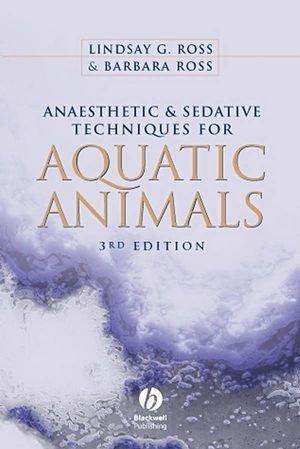 Anaesthetic And Sedative Techniques For Aquatic Animals, 3rd Edition