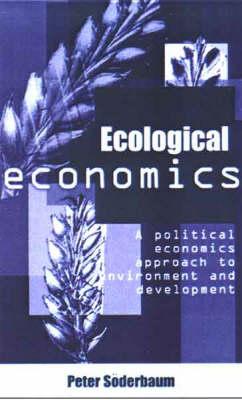 Ecological Economics: A Political Economics Approach to Environment and Development