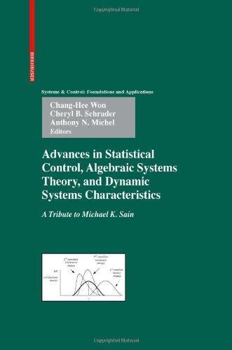 Advances in Statistical Control, Algebraic Systems Theory, and Dynamic Systems Characteristics: A Tribute to Michael K. Sain (Systems & Control: Foundations & Applications) 