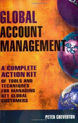 Global Account Management: A Complete Action Kit of Tools and Techniques for Managing Key Global Customers