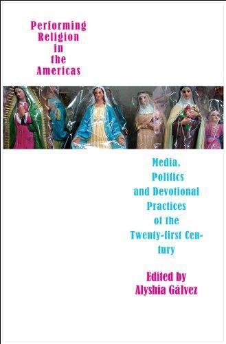 Performing Religion in the Americas: Media, Politics, and Devotional Practices of the 2 (Seagull Books - Enactments) 