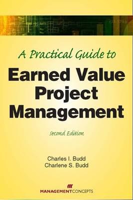 A Practical Guide to Earned Value Project Management, Second Edition (Practical Guides)