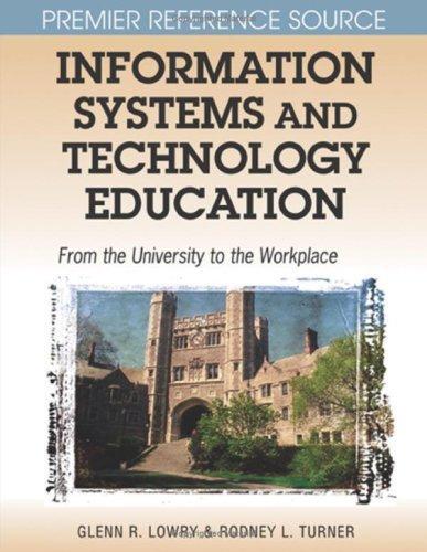 Information Systems and Technology Education: From the University to the Workplace (Premier Reference) 