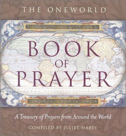 The Oneworld Book of Prayer: A Treasury of Prayers from Around the World 