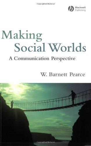 Making Social Worlds: A Communication Perspective 