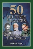 50 Military Leaders Who Changed the World