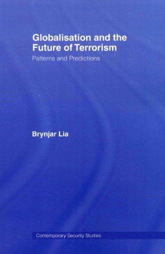 Globalisation and the Future of Terrorism: Patterns and Predictions (Contemporary Security Studies) 