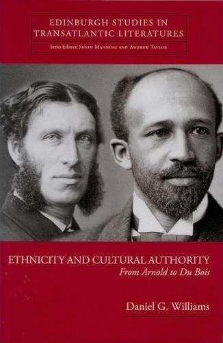 Ethnicity and Cultural Authority: From Arnold to Du Bois (Edinburgh Critical Studies in Transatlantic Literature)