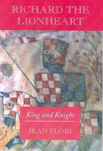 Richard the Lionheart: King and Knight 