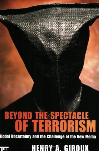 Beyond the Spectacle of Terrorism: Global Uncertainty and the Challenge of the New Media
