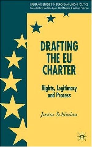 Drafting the EU Charter: Rights, Legitimacy and Process (Palgrave Studies in European Union Politics) 