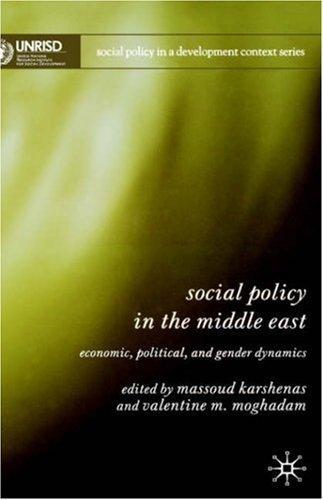 Social Policy in the Middle East: Political, Economics and Gender Dynamics (Social Policy in a Development Context) 