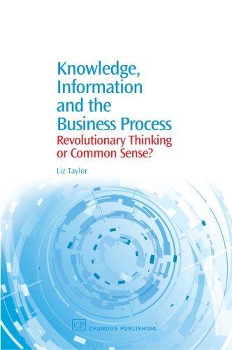 Knowledge, Information and the Business Process: Revolutionary Thinking or Common Sense? 