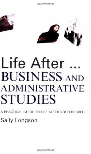 Life After...Business and Administrative Studies: A practical guide to life after your degree (Life After University) 