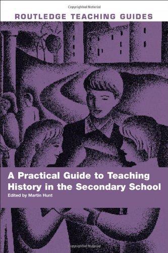 A Practical Guide to Teaching History in the Secondary School