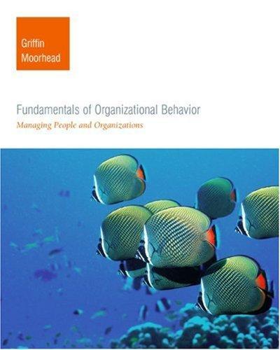 Fundamentals of Organizational Behavior: Managing People and Organizations 