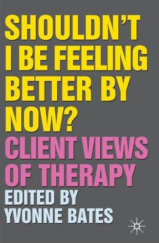 Shouldn't I Be Feeling Better by Now?: Client Views of Therapy