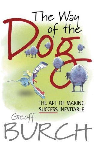 The Way of the Dog: The Art of Making Success Inevitable 