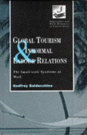 Global Tourism and Informal Labour Relations: The Small Scale Syndrome at Work (Routledge Studies in Employment and Work Relations in Context)