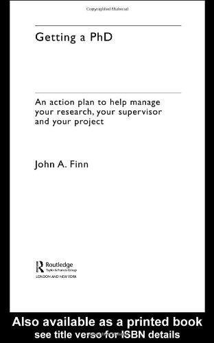 Getting a PhD: An Action Plan to Help Manage Your Research, Your Supervisor and Your Project