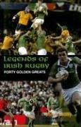 Legends of Irish Rugby: Forty Golden Greats 