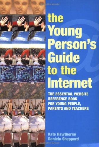 The Young Person's Guide to the Internet: The Essential Website Reference Book for Young People, Parents and Teachers