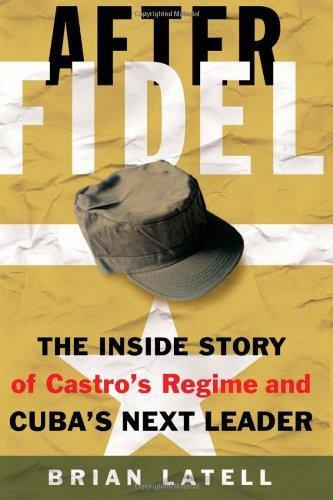 After Fidel: The Inside Story of Castro's Regime and Cuba's Next Leader 