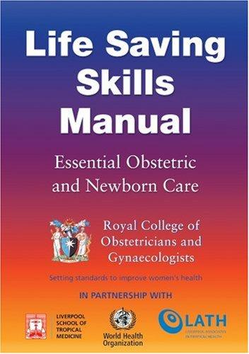 Life Saving Skills Manual: Essential Obstetric and Newborn Care