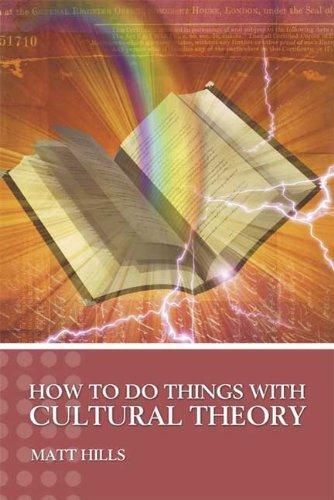 How To Do Things With Cultural Theory (Hodder Arnold Publication) 