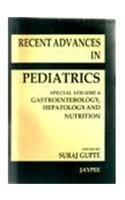 Recent Advances in Pediatrics, Special Volume 6 ; Gastroenterology, Hepatology and Nutrition