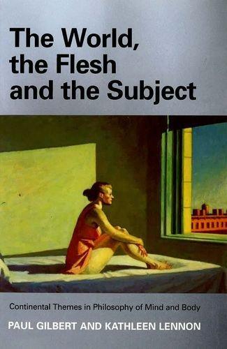 The World, the Flesh, and the Subject: Continental Themes in Philosophy of Mind and Body