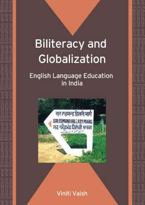 Biliteracy and Globalization: English Language Education in India (Bilingual Education andBilingualism)