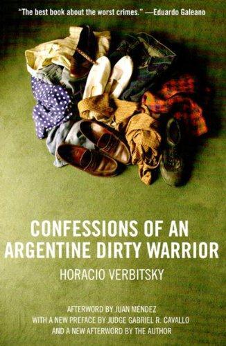 Confessions Of An Argentine Dirty Warrior: A Firsthand Account Of Atrocity