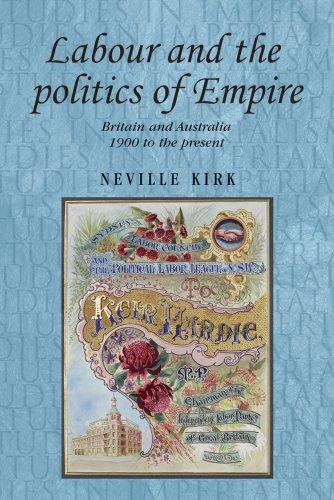 Labour and the Politics of Empire: Britain and Australia, 1900 to the Present (Studies in Imperialism)