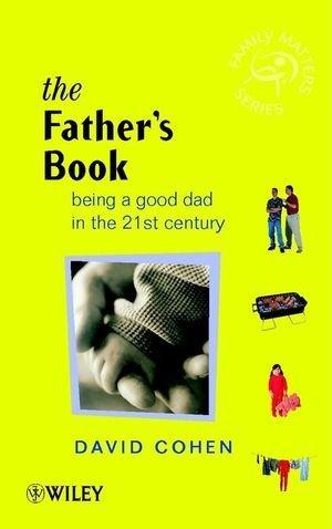 The Father's Book: Being a Good Dad in the 21st Century