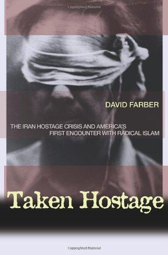 Taken Hostage: The Iran Hostage Crisis and America's First Encounter with Radical Islam (Politics and Society in Twentieth Century America) 