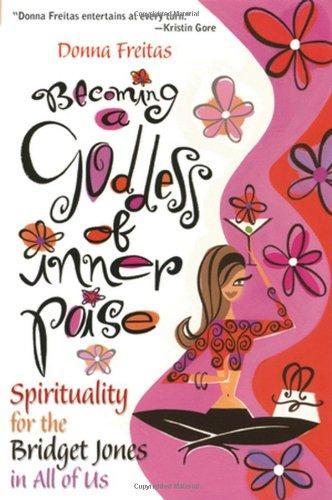 Becoming a Goddess of Inner Poise: Spirituality for the Bridget Jones in All of Us