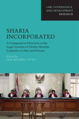 Sharia Incorporated: A Comparative Overview of the Legal Systems of Twelve Muslim Countries in Past and Present (Amsterdam University Press - Leiden University Press Academic)