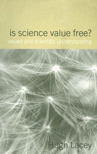 Is Science Value Free?: Values and Scientific Understanding (Philosophical Issues in Science) 