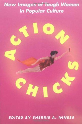 Action Chicks: New Images of Tough Women in Popular Culture 