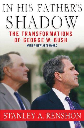 In His Father's Shadow: The Transformations of George W. Bush