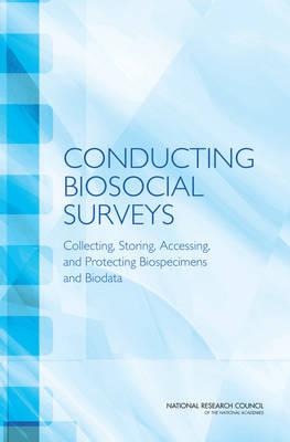 Conducting Biosocial Surveys: Collecting, Storing, Accessing, and Protecting Biospecimens and Biodata