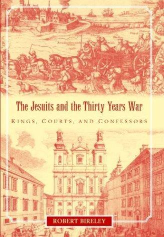 The Jesuits and the Thirty Years War: Kings, Courts, and Confessors 