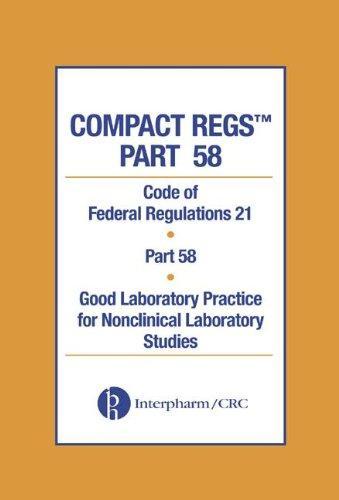 Compact Regs Part 58: Cfr 21 Part 58 Good Laboratory Practice for Non-Clinical Laboratory Studies