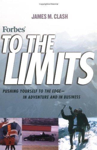 Forbes To The Limits: Pushing Yourself to the Edge In Adventure and in Business 