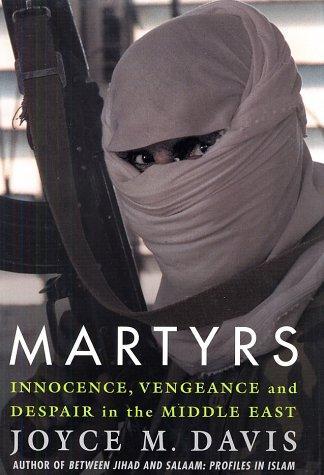 Martyrs: Innocence, Vengeance and Despair in the Middle East 