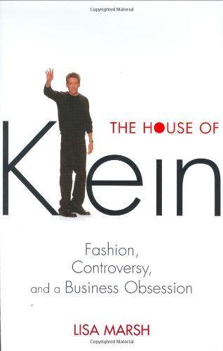 The House of Klein: Fashion, Controversy, and a Business Obsession 