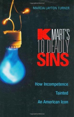 Kmart's Ten Deadly Sins: How Incompetence Tainted an American Icon 