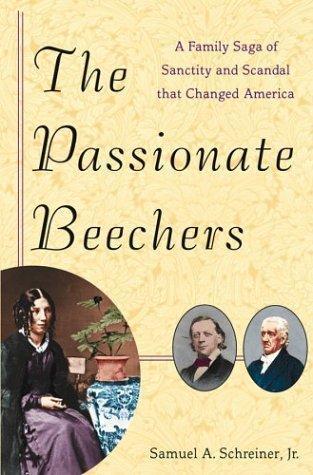 The Passionate Beechers: A Family Saga of Sanctity and Scandal That Changed America 