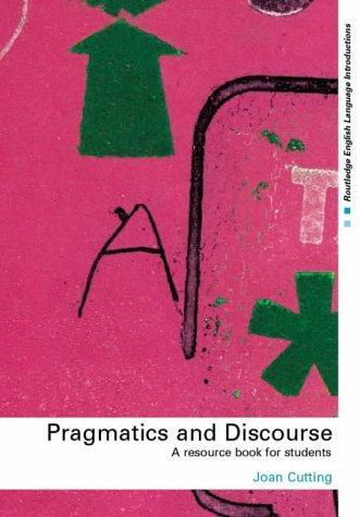 Pragmatics and Discourse: A Resource Book for Students (Routledge English Language Introductions) 